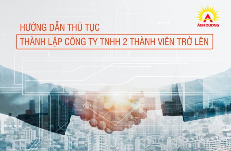 Hướng dẫn chi tiết thủ tục thành lập công ty TNHH 2 thành viên trở lên